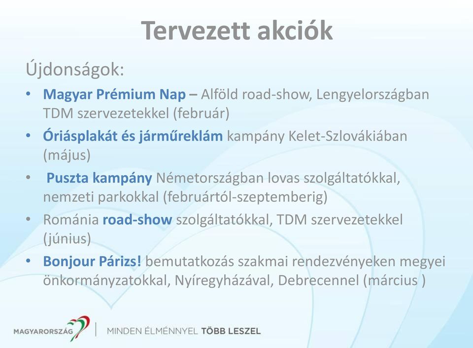 szolgáltatókkal, nemzeti parkokkal (februártól-szeptemberig) Románia road-show szolgáltatókkal, TDM