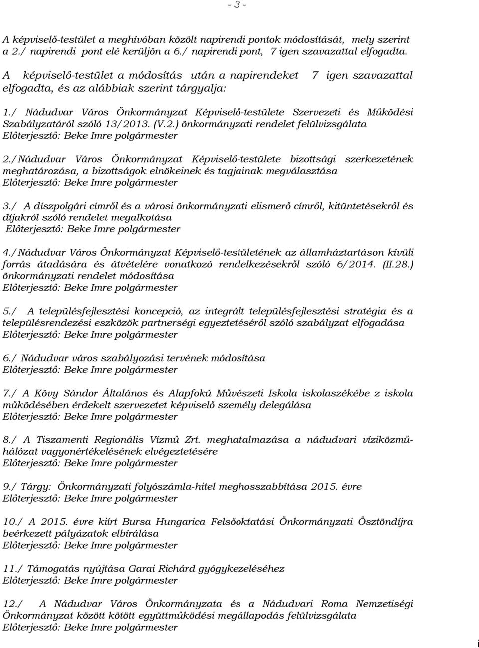 / Nádudvar Város Önkormányzat Képviselő-testülete Szervezeti és Működési Szabályzatáról szóló 13/2013. (V.2.) önkormányzati rendelet felülvizsgálata Előterjesztő: Beke Imre polgármester 2.