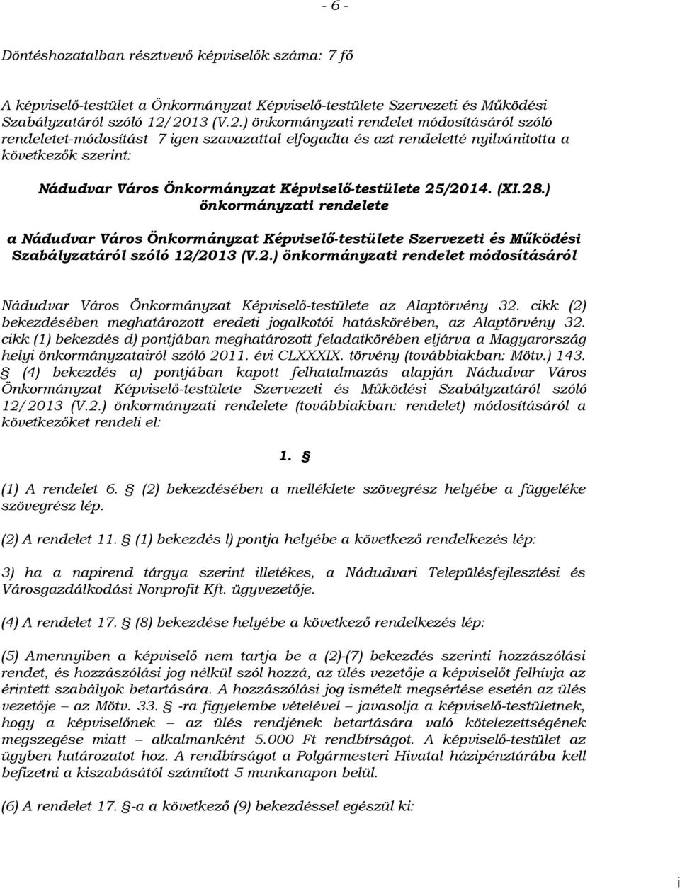 Képviselő-testülete 25/2014. (XI.28.) önkormányzati rendelete a Nádudvar Város Önkormányzat Képviselő-testülete Szervezeti és Működési Szabályzatáról szóló 12/2013 (V.2.) önkormányzati rendelet módosításáról Nádudvar Város Önkormányzat Képviselő-testülete az Alaptörvény 32.