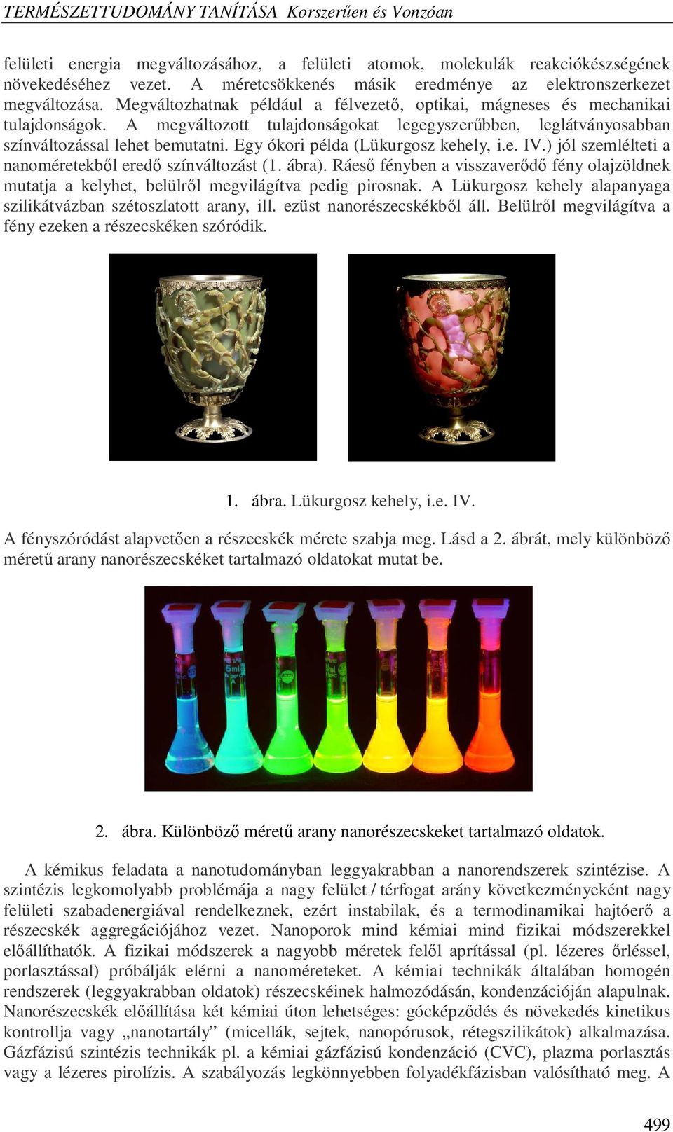 Egy ókori példa (Lükurgosz kehely, i.e. IV.) jól szemlélteti a nanoméretekbıl eredı színváltozást (1. ábra).