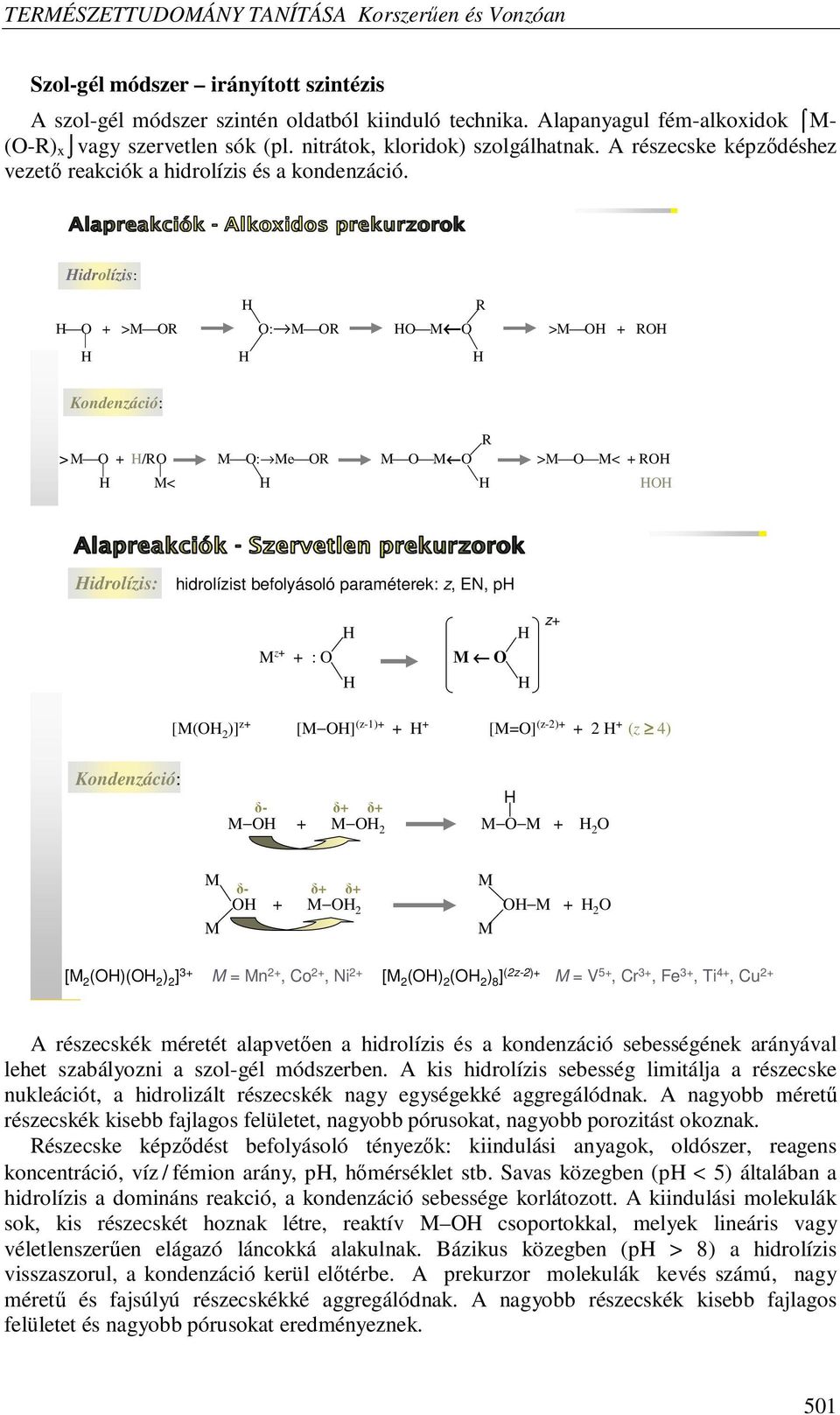 idrolízis: R O + > OR O: OR O O > O + RO Kondenzáció: R > O + /RO O: e OR O O > O < + RO < O idrolízis: hidrolízist befolyásoló paraméterek: z, EN, p z+ + : O O z+ [(O 2 )] z+ [ O] (z-1)+ + + [=O]