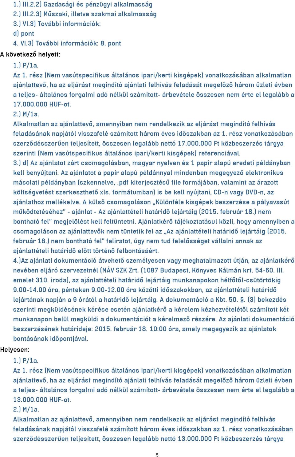 forgalmi adó nélkül számított- árbevétele összesen nem érte el legalább a 17.000.000 HUF-ot. 2.) M/1a.