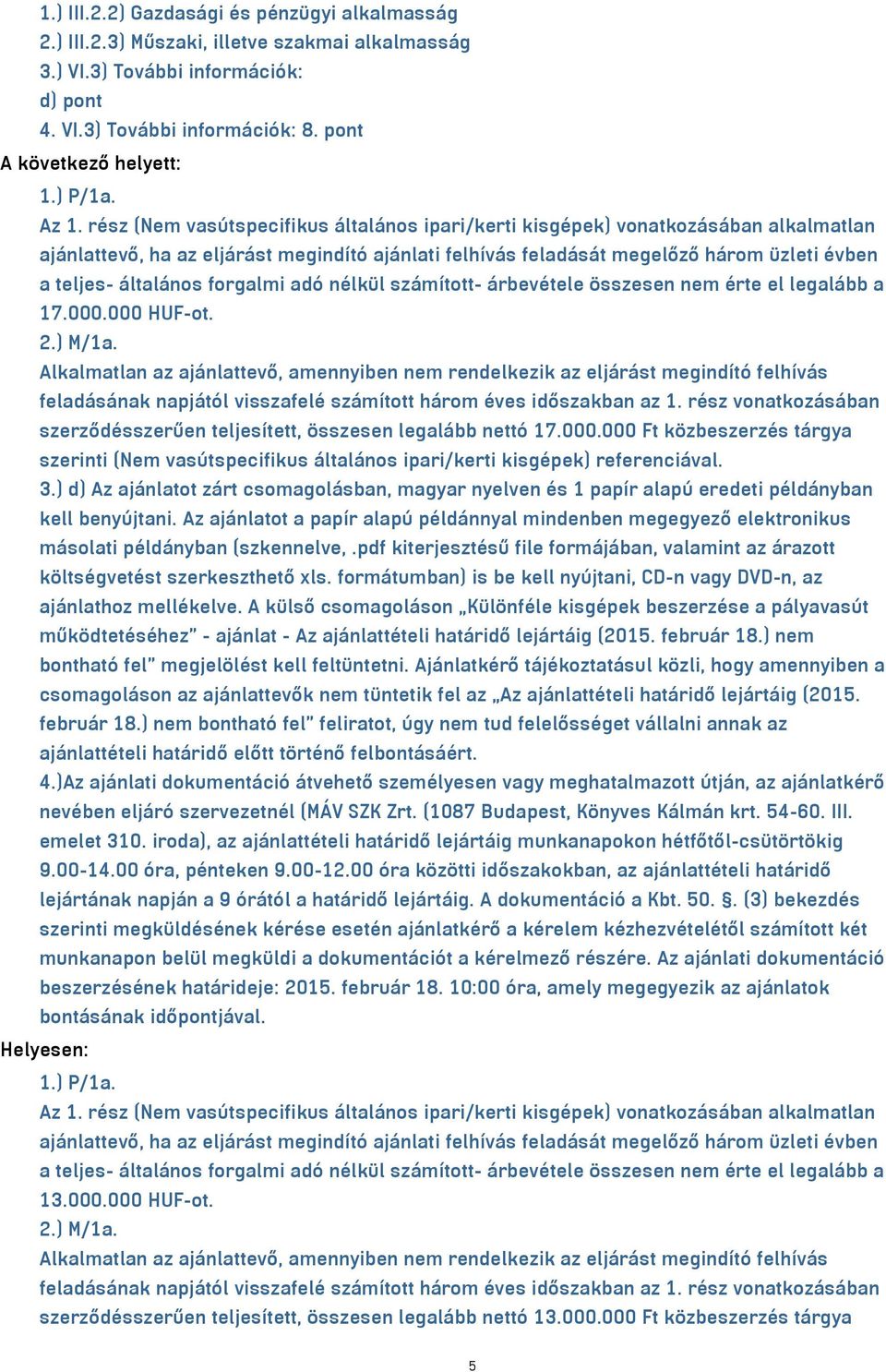 forgalmi adó nélkül számított- árbevétele összesen nem érte el legalább a 17.000.000 HUF-ot. 2.) M/1a.