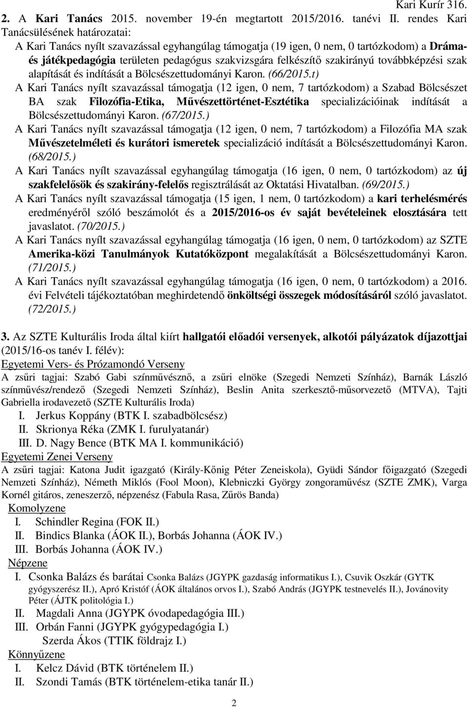 szakirányú továbbképzési szak alapítását és indítását a Bölcsészettudományi Karon. (66/2015.