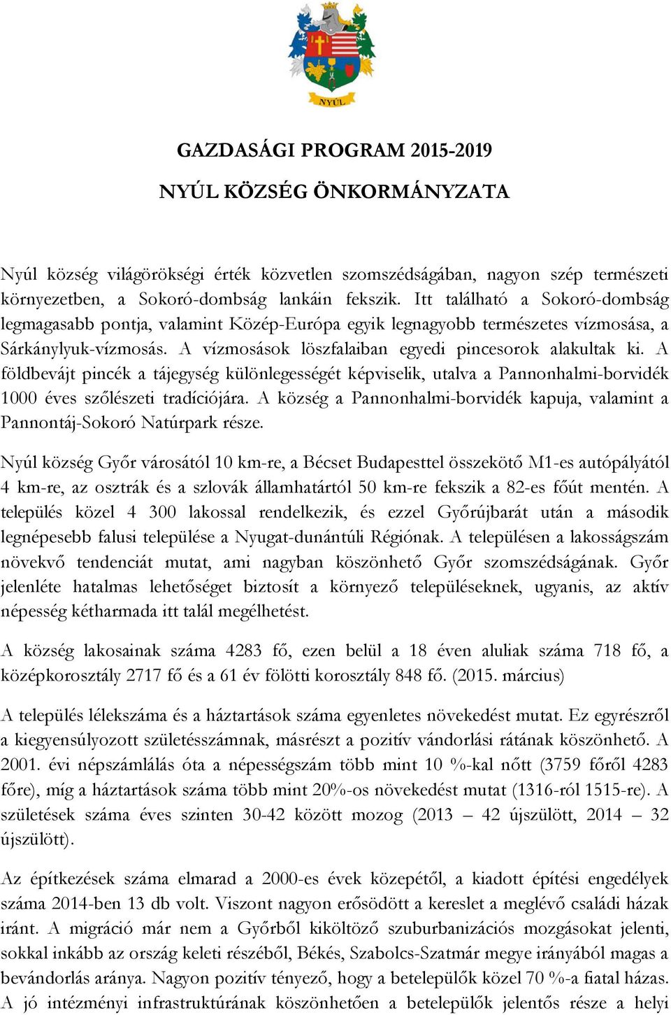 A földbevájt pincék a tájegység különlegességét képviselik, utalva a Pannonhalmi-borvidék 1000 éves szılészeti tradíciójára.