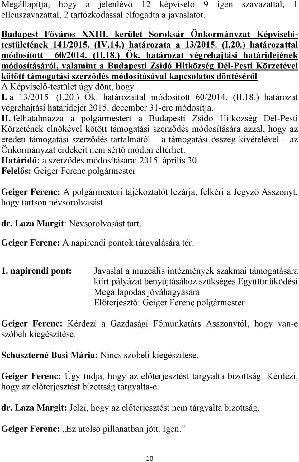 a 13/2015. (I.20.) Ök. határozattal módosított 60/2014. (II.18.) határozat végrehajtási határidejét 2015. december 31-ére módosítja. II.