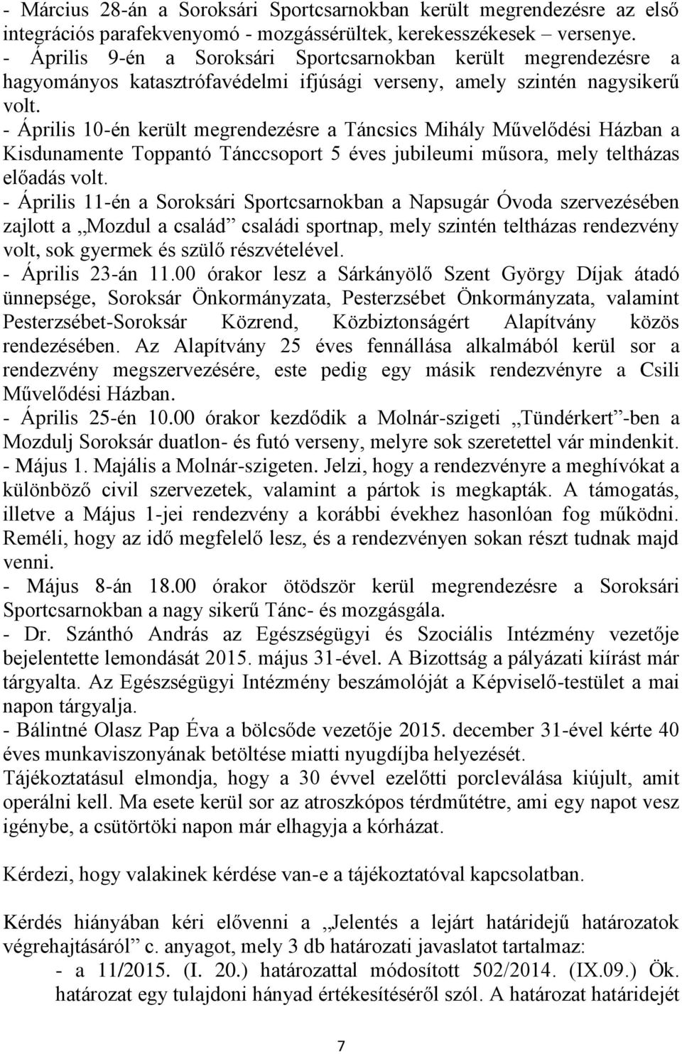 - Április 10-én került megrendezésre a Táncsics Mihály Művelődési Házban a Kisdunamente Toppantó Tánccsoport 5 éves jubileumi műsora, mely teltházas előadás volt.