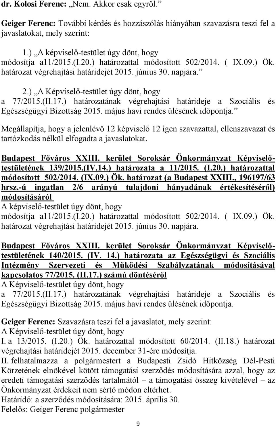 ) határozatának végrehajtási határideje a Szociális és Egészségügyi Bizottság 2015. május havi rendes ülésének időpontja.