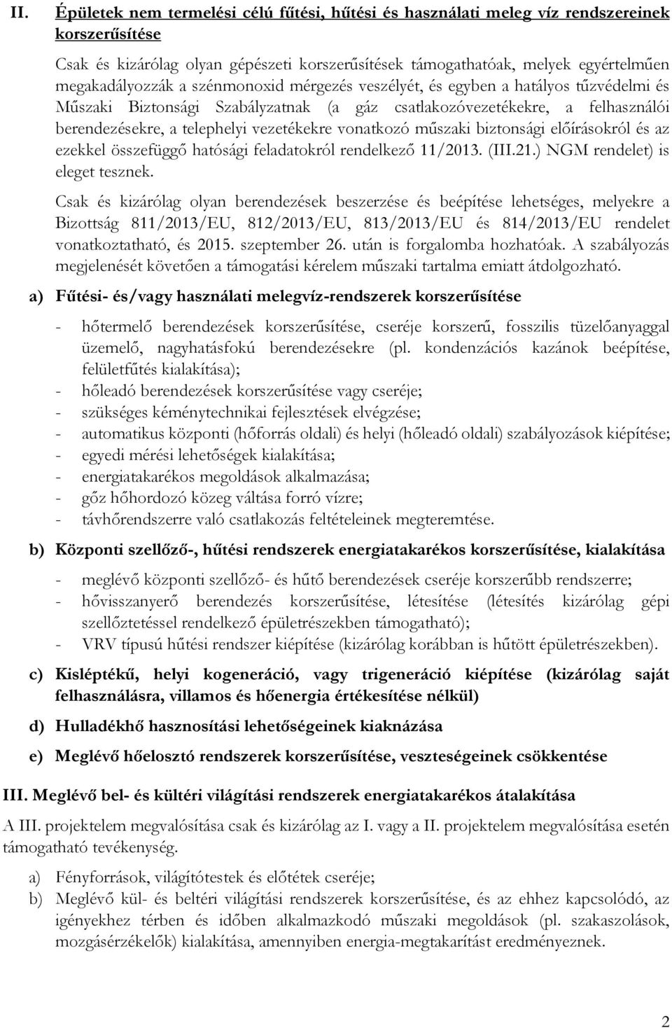 vezetékekre vonatkozó műszaki biztonsági előírásokról és az ezekkel összefüggő hatósági feladatokról rendelkező 11/2013. (III.21.) NGM rendelet) is eleget tesznek.