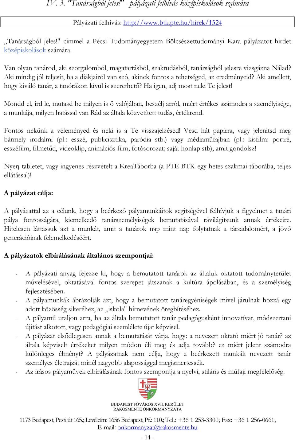 Van olyan tanárod, aki szorgalomból, magatartásból, szaktudásból, tanárságból jelesre vizsgázna Nálad? Aki mindig jól teljesít, ha a diákjairól van szó, akinek fontos a tehetséged, az eredményeid?