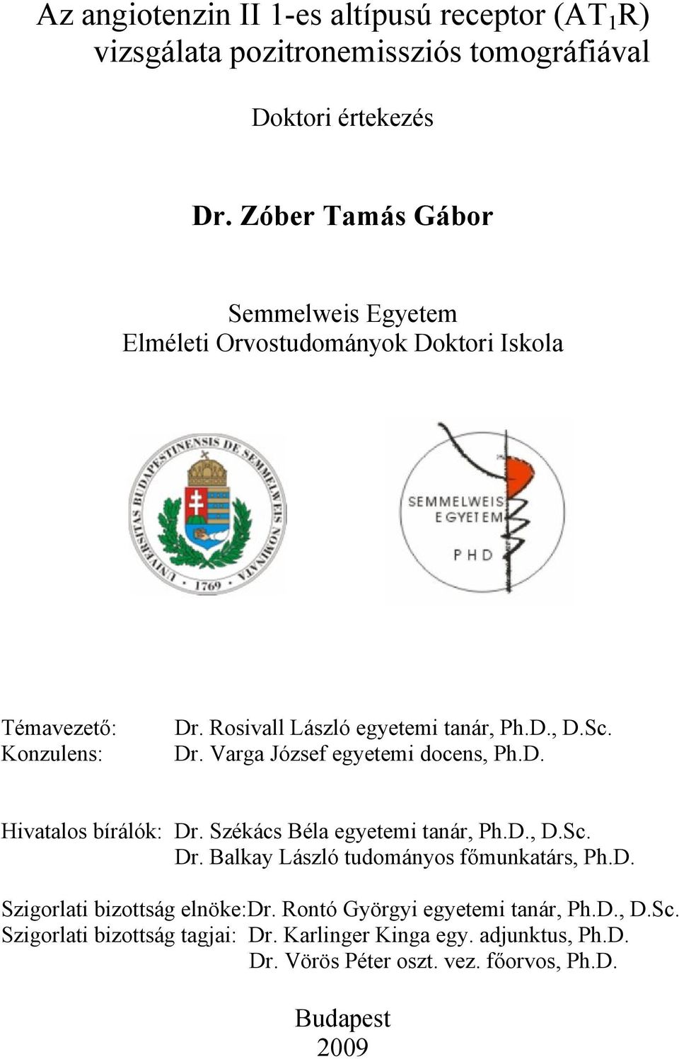 D. Hivatalos bírálók: Dr. Székács Béla egyetemi tanár, Ph.D., D.Sc. Dr. Balkay László tudományos főmunkatárs, Ph.D. Szigorlati bizottság elnöke:dr.