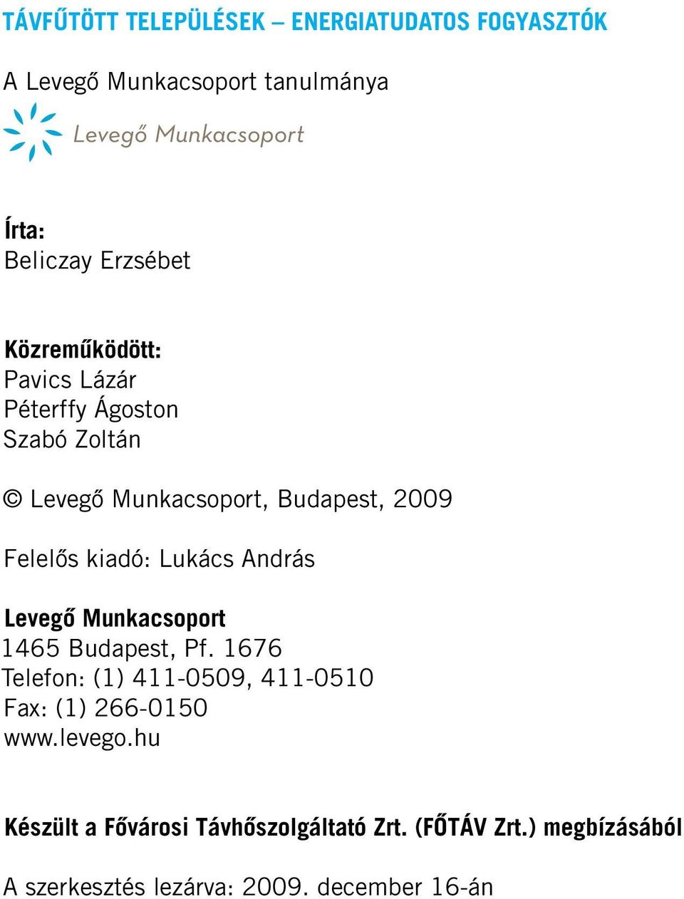 Lukács András Levegô Munkacsoport 1465 Budapest, Pf. 1676 Telefon: (1) 411-0509, 411-0510 Fax: (1) 266-0150 www.