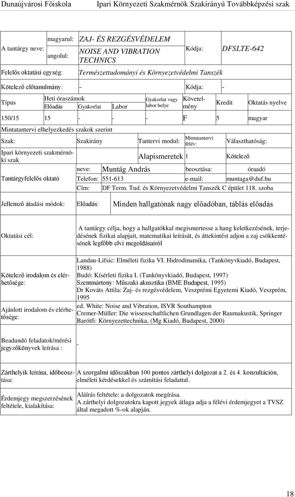 Szakirány Tantervi modul: Ipari környezeti szakmérnöki szak Tantárgyfelelős oktató Alapismeretek 1 Mintatantervi félév: Választhatóság: Kötelező neve: Muntág András beosztása: óraadó Telefon: 551-613