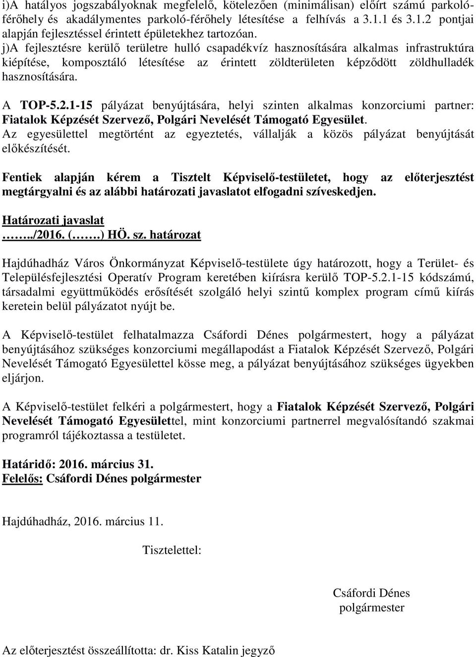 j)a fejlesztésre kerülő területre hulló csapadékvíz hasznosítására alkalmas infrastruktúra kiépítése, komposztáló létesítése az érintett zöldterületen képződött zöldhulladék hasznosítására. A TOP-5.2.