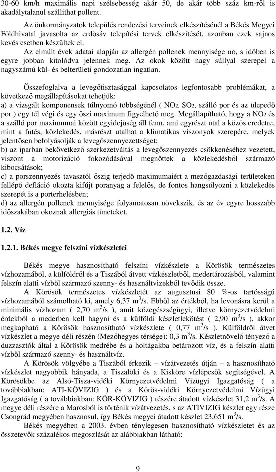 Az elmúlt évek adatai alapján az allergén pollenek mennyisége nő, s időben is egyre jobban kitolódva jelennek meg.