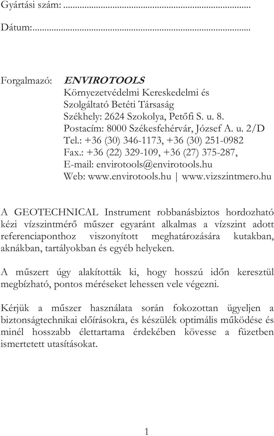 hu A GEOTECHNICAL Instrument robbanásbiztos hordozható kézi vízszintmér mszer egyaránt alkalmas a vízszint adott referenciaponthoz viszonyított meghatározására kutakban, aknákban, tartályokban és