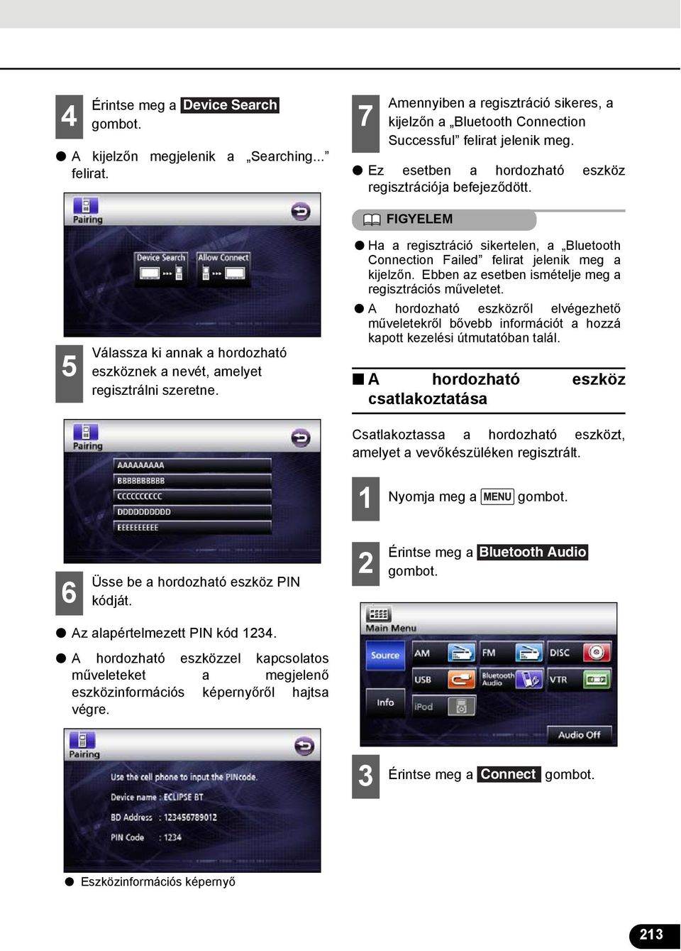 FIGYELEM Ha a regisztráció sikertelen, a Bluetooth Connection Failed felirat jelenik meg a kijelzőn. Ebben az esetben ismételje meg a regisztrációs műveletet.