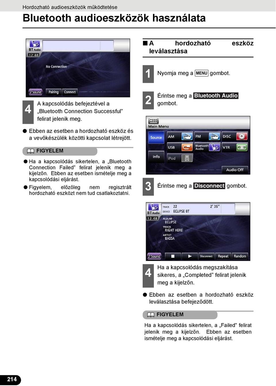 FIGYELEM Ha a kapcsolódás sikertelen, a Bluetooth Connection Failed felirat jelenik meg a kijelzőn. Ebben az esetben ismételje meg a kapcsolódási eljárást.