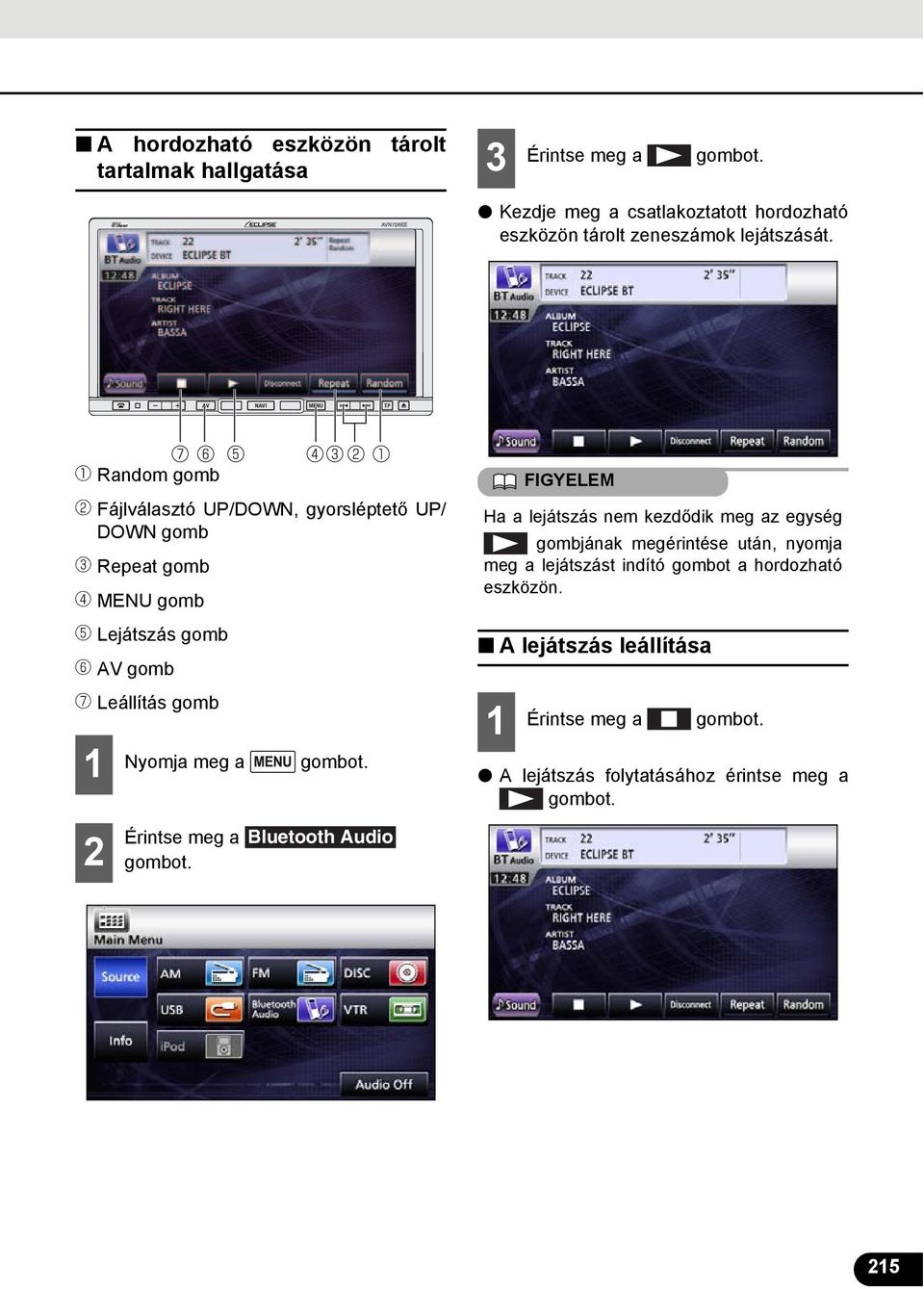 a Random gomb b Fájlválasztó UP/DOWN, gyorsléptető UP/ DOWN gomb c Repeat gomb d MENU gomb e Lejátszás gomb f AV gomb g Leállítás gomb