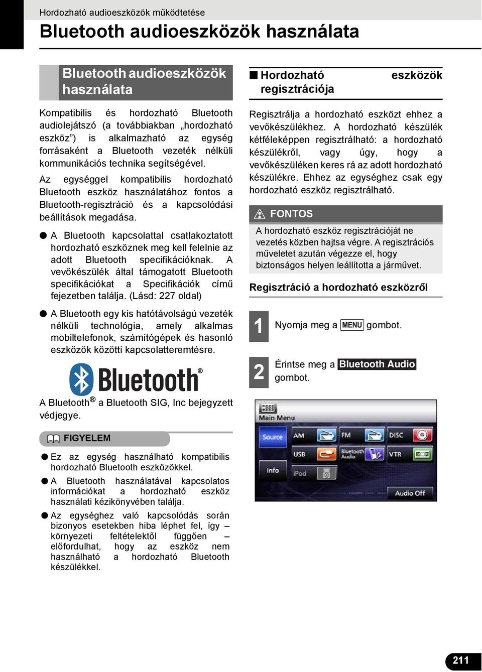 Az egységgel kompatibilis hordozható Bluetooth eszköz használatához fontos a Bluetooth-regisztráció és a kapcsolódási beállítások megadása.