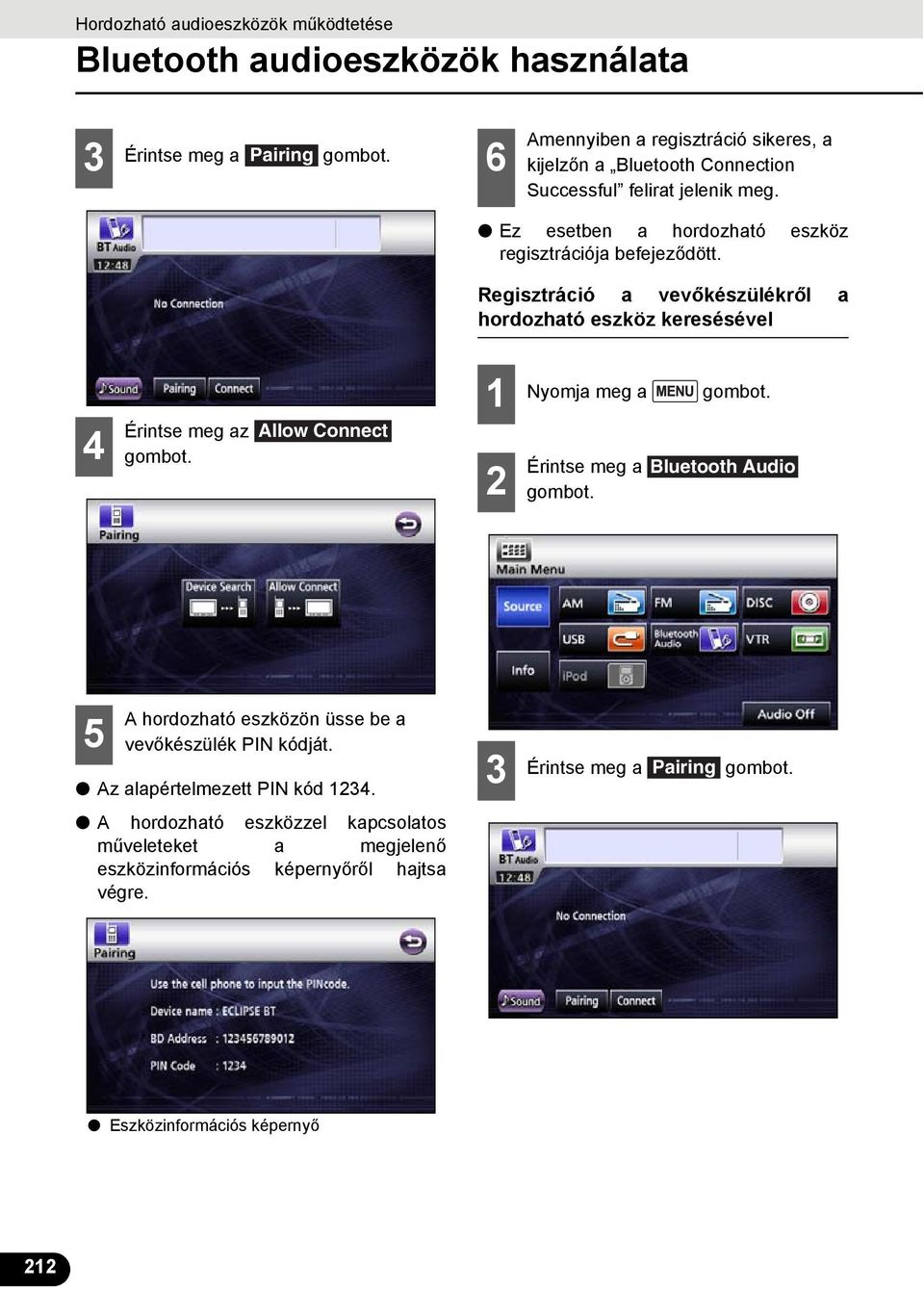 Regisztráció a vevőkészülékről a hordozható eszköz keresésével 4 Érintse meg az Allow Connect Nyomja meg a Érintse meg a Bluetooth Audio 5 A