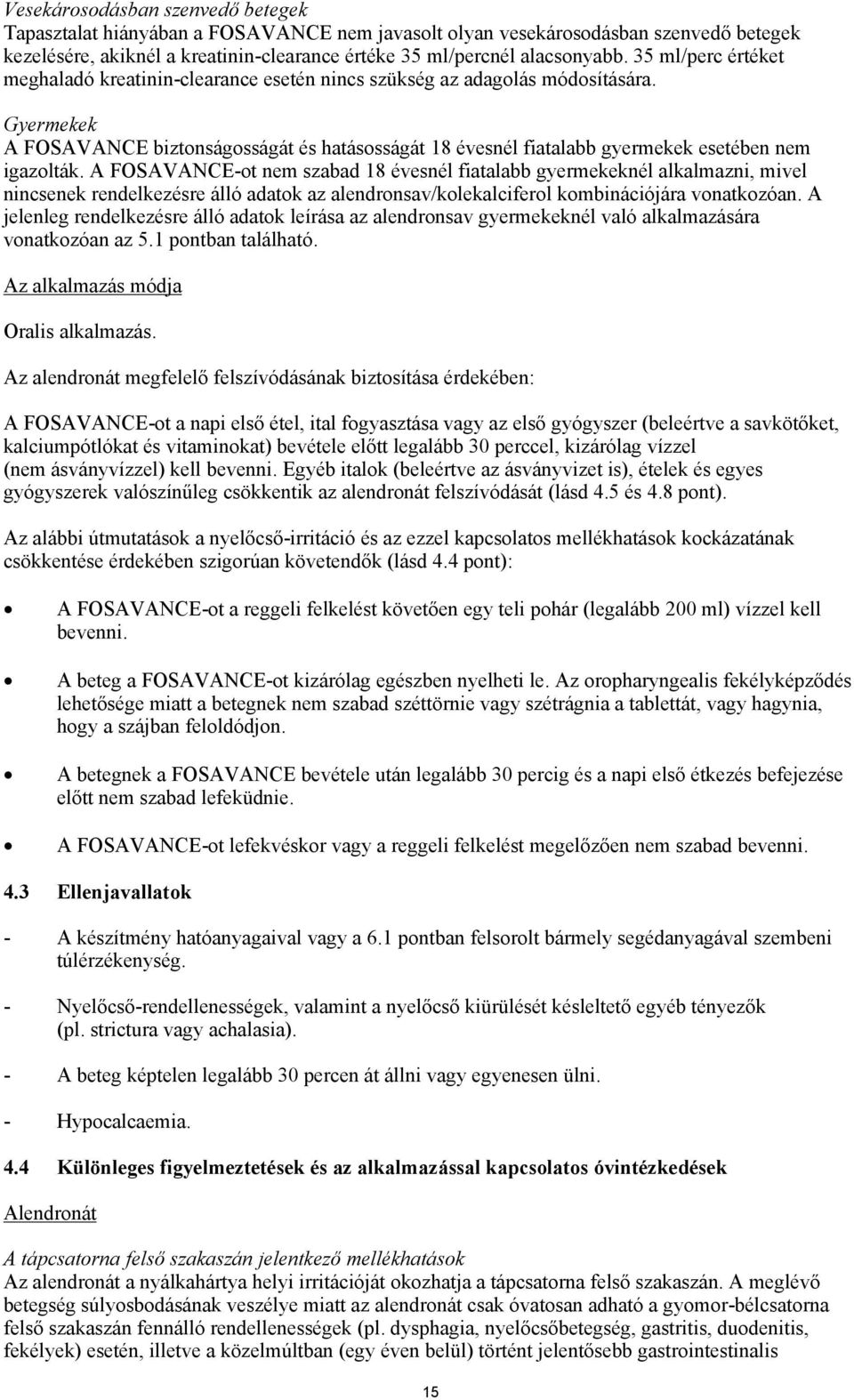 Gyermekek A FOSAVANCE biztonságosságát és hatásosságát 18 évesnél fiatalabb gyermekek esetében nem igazolták.