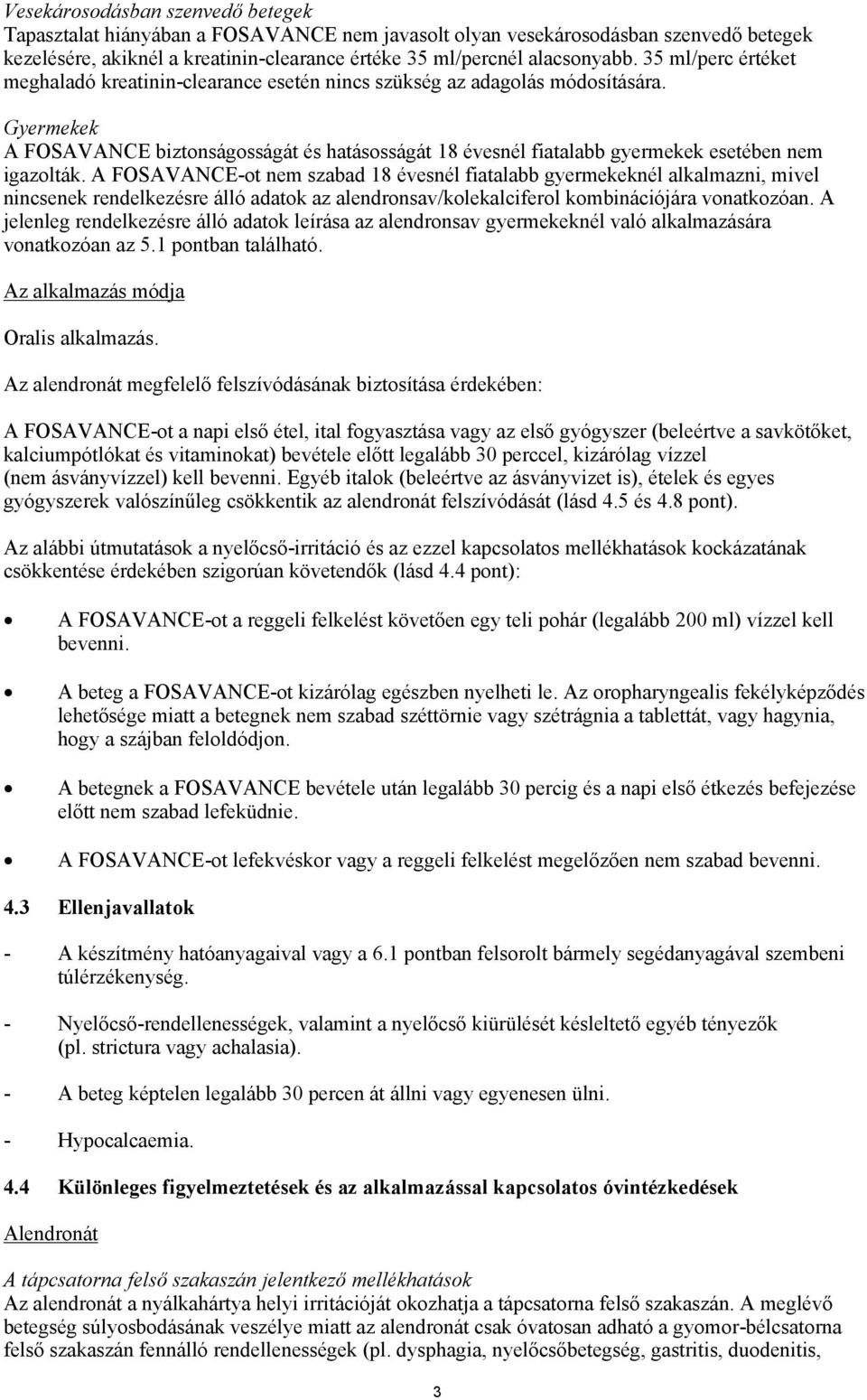 Gyermekek A FOSAVANCE biztonságosságát és hatásosságát 18 évesnél fiatalabb gyermekek esetében nem igazolták.