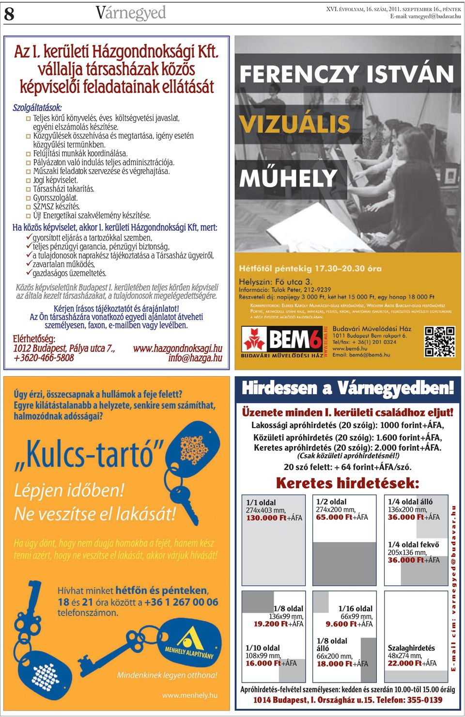 o Közgyûlések összehívása és megtartása, igény esetén közgyûlési termünkben. o Felújítási munkák koordinálása. o Pályázaton való indulás teljes adminisztrációja.