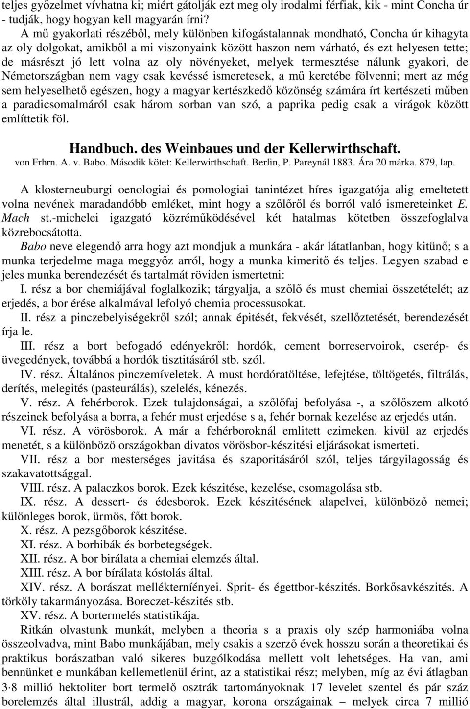 volna az oly növényeket, melyek termesztése nálunk gyakori, de Németországban nem vagy csak kevéssé ismeretesek, a mő keretébe fölvenni; mert az még sem helyeselhetı egészen, hogy a magyar