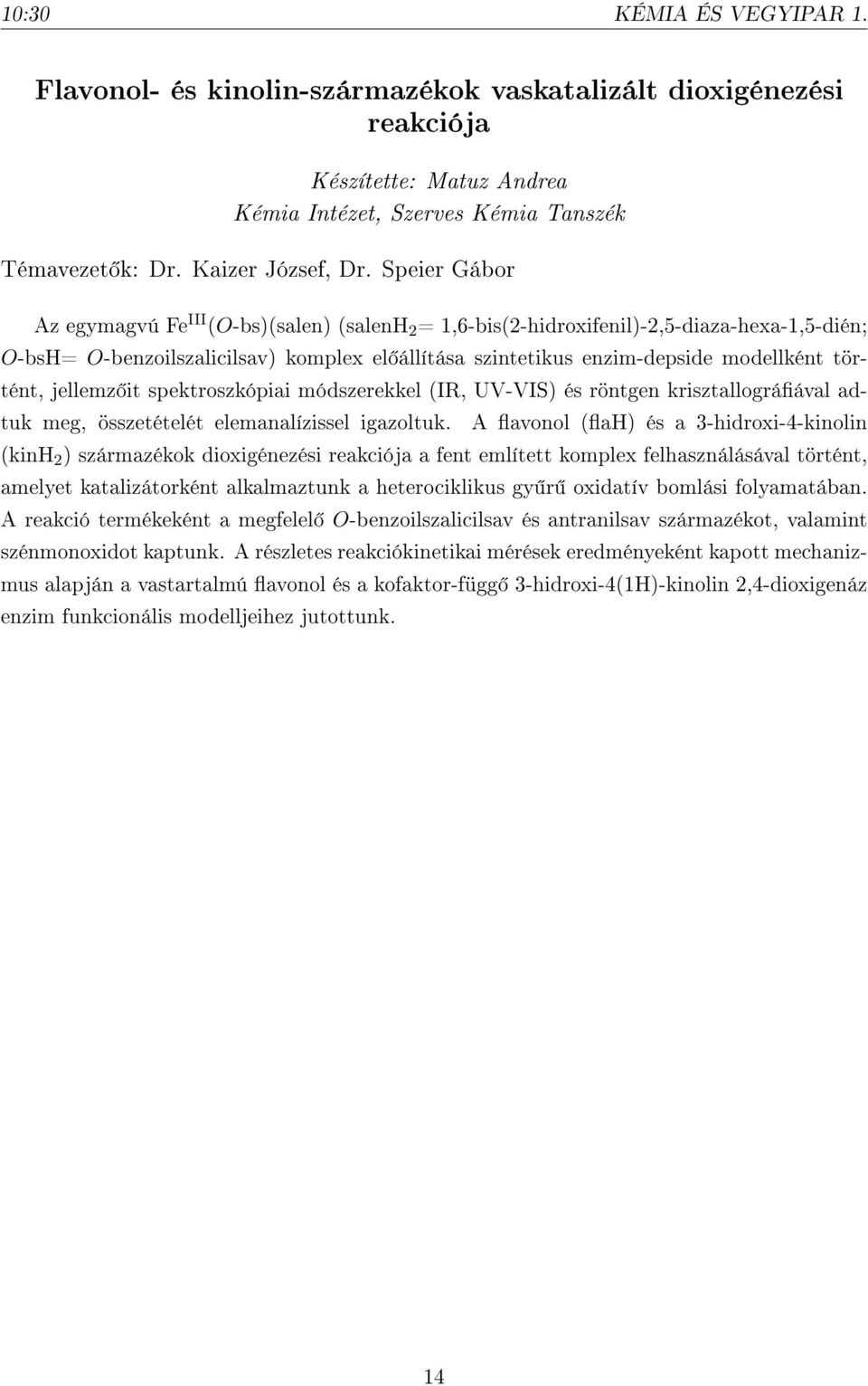 történt, jellemz it spektroszkópiai módszerekkel (IR, UV-VIS) és röntgen krisztallográával adtuk meg, összetételét elemanalízissel igazoltuk.