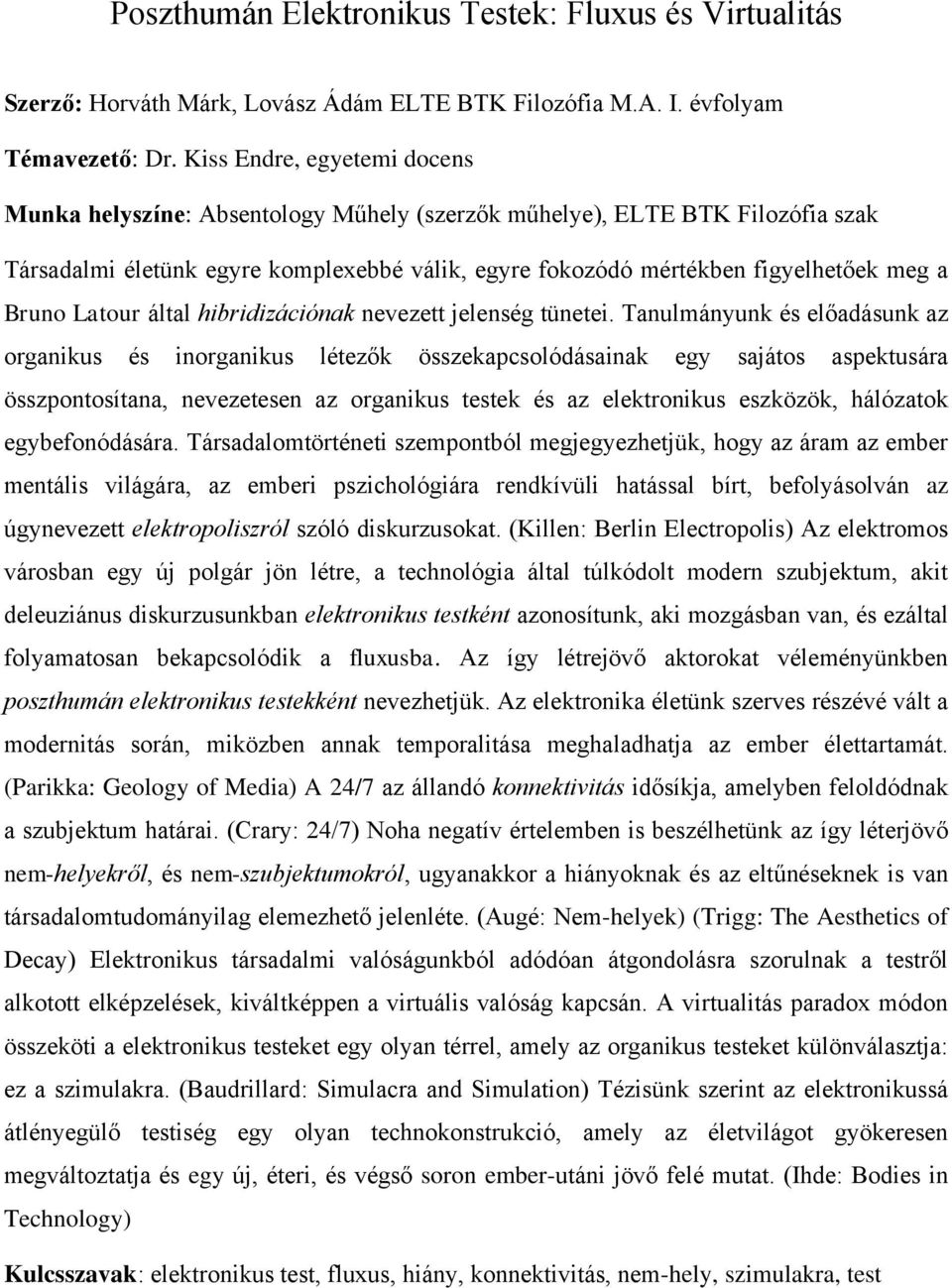 Bruno Latour által hibridizációnak nevezett jelenség tünetei.