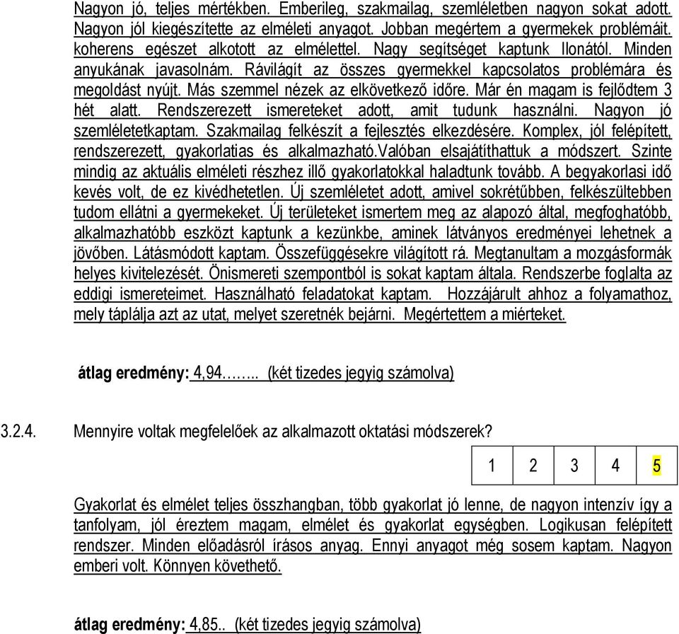 Más szemmel nézek az elkövetkező időre. Már én magam is fejlődtem 3 hét alatt. Rendszerezett ismereteket adott, amit tudunk használni. Nagyon jó szemléletetkaptam.