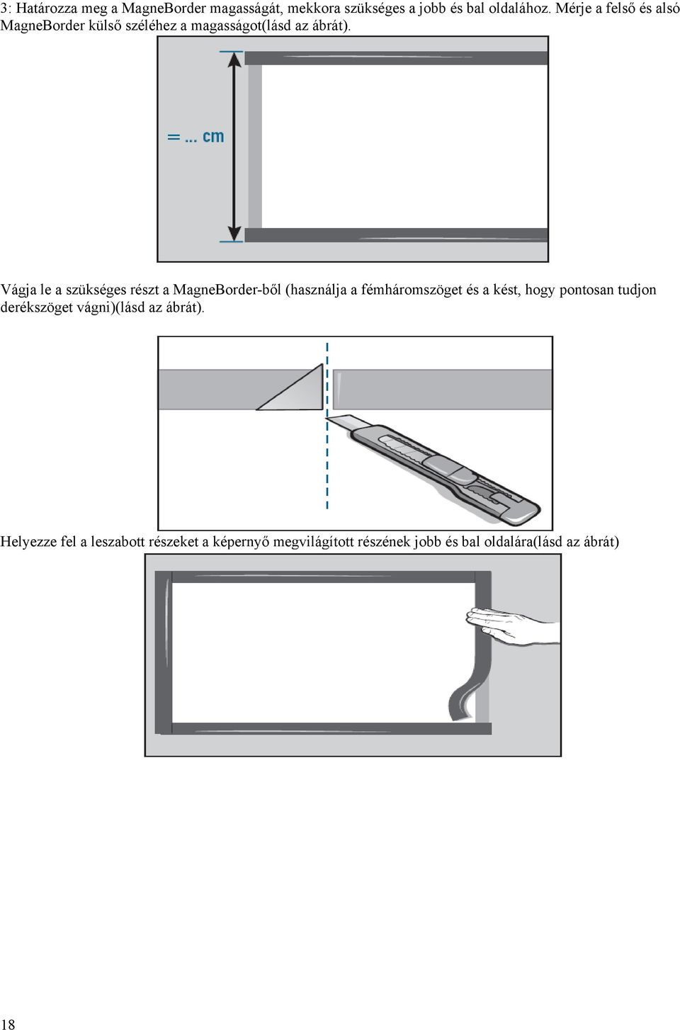 Vágja le a szükséges részt a MagneBorder-ből (használja a fémháromszöget és a kést, hogy pontosan