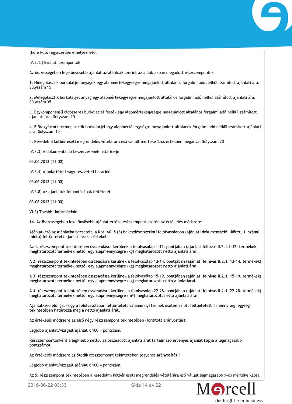 Melegplasztik burkolatjel anyag egy alapmértékegységre megajánlott általános forgalmi adó nélkül számított ajánlati ára. Súlyszám 35 3.