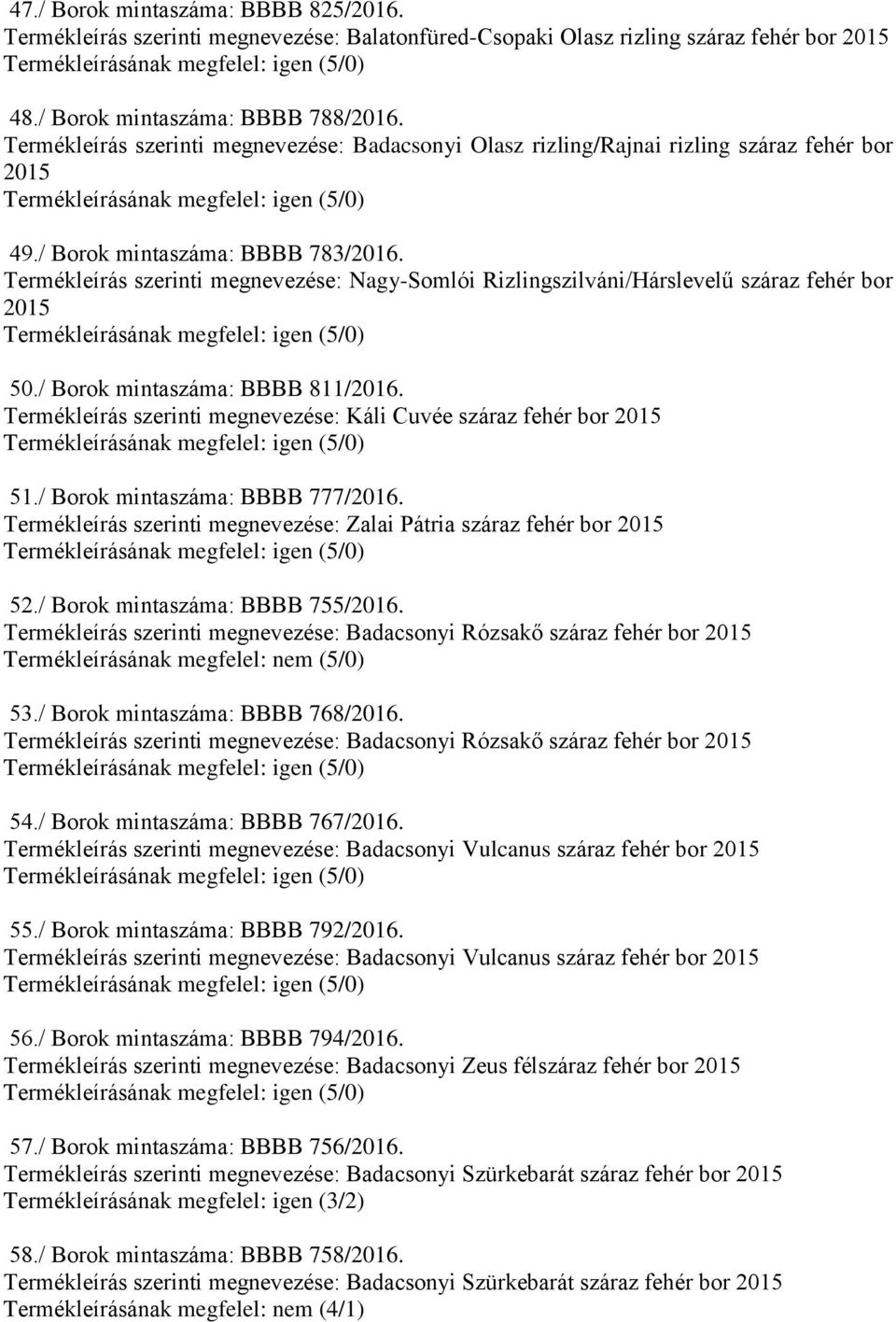 Termékleírás szerinti megnevezése: Káli Cuvée száraz fehér bor 51./ Borok mintaszáma: BBBB 777/2016. Termékleírás szerinti megnevezése: Zalai Pátria száraz fehér bor 52.
