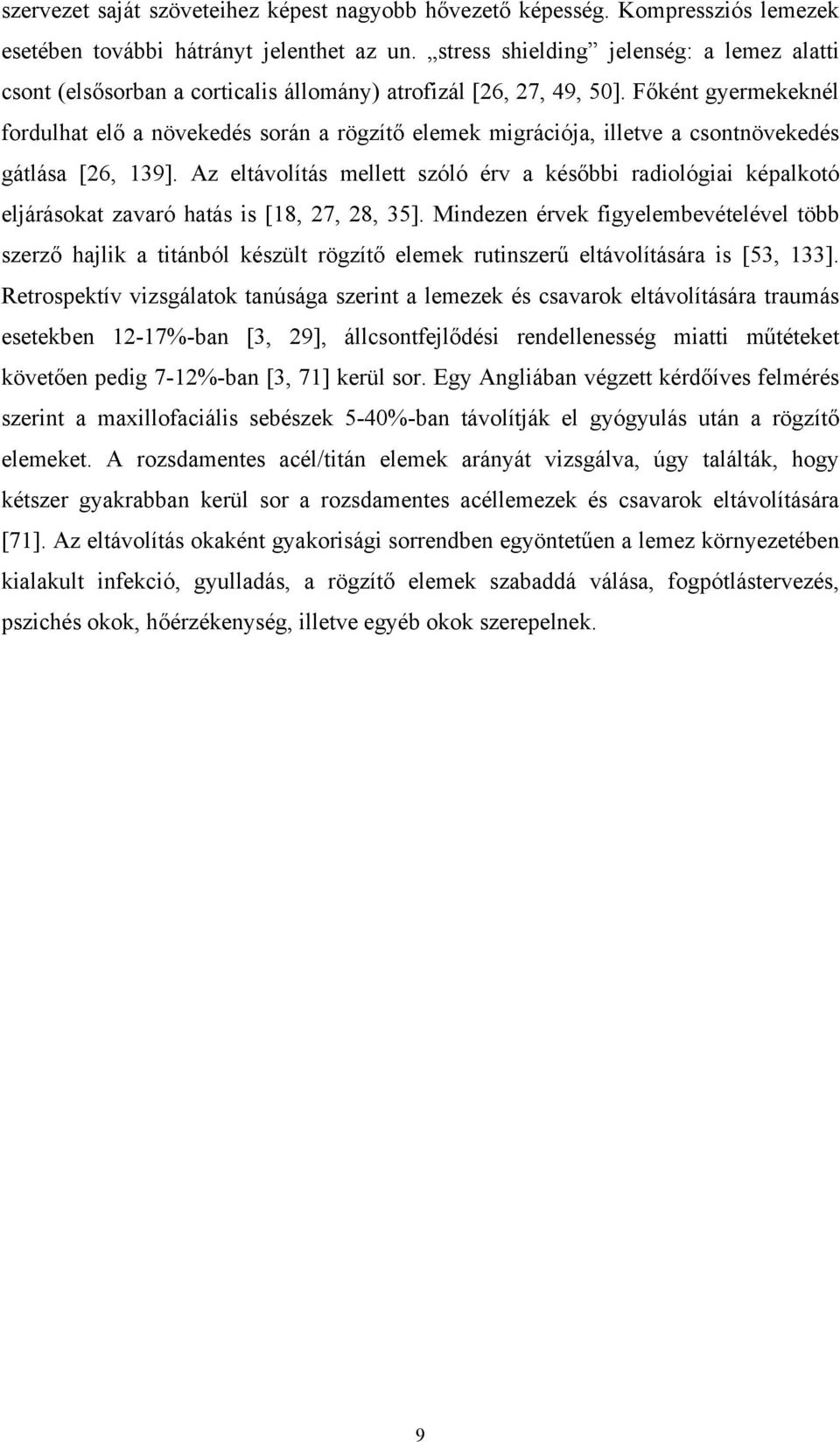 Főként gyermekeknél fordulhat elő a növekedés során a rögzítő elemek migrációja, illetve a csontnövekedés gátlása [26, 139].