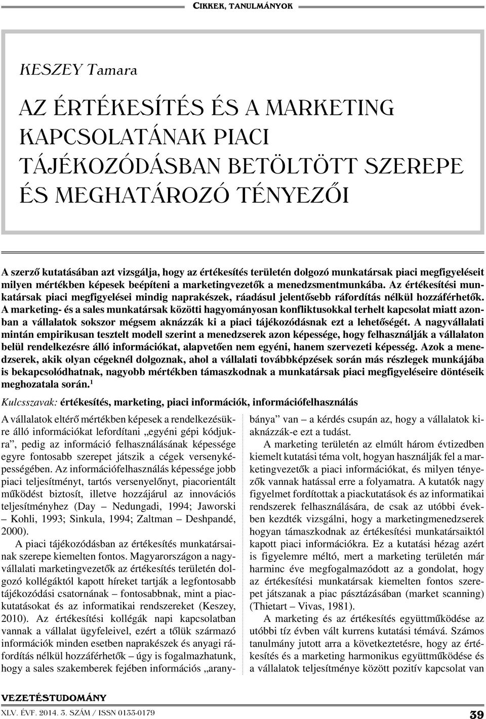 Az értékesítési munkatársak piaci megfigyelései mindig naprakészek, ráadásul jelentősebb ráfordítás nélkül hozzáférhetők.