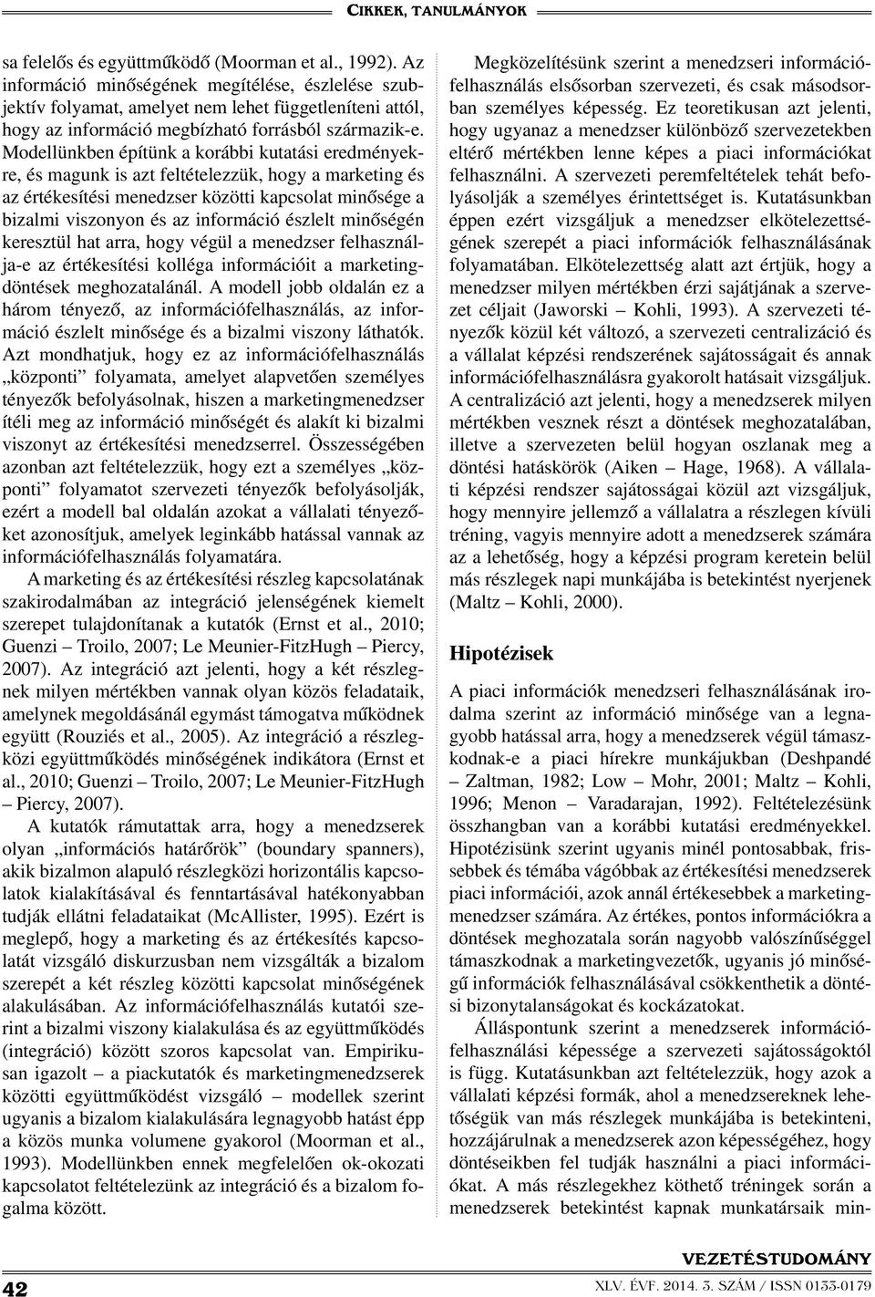 Modellünkben építünk a korábbi kutatási eredményekre, és magunk is azt feltételezzük, hogy a marketing és az értékesítési menedzser közötti kapcsolat minősége a bizalmi viszonyon és az információ