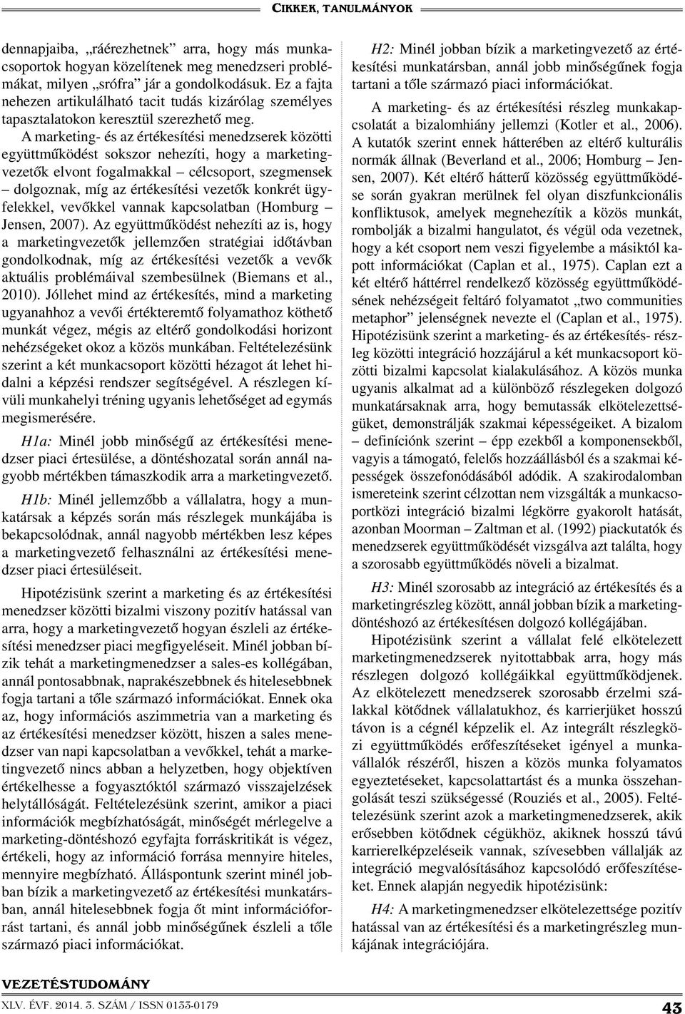 A marketing- és az értékesítési menedzserek közötti együttműködést sokszor nehezíti, hogy a marketingvezetők elvont fogalmakkal célcsoport, szegmensek dolgoznak, míg az értékesítési vezetők konkrét
