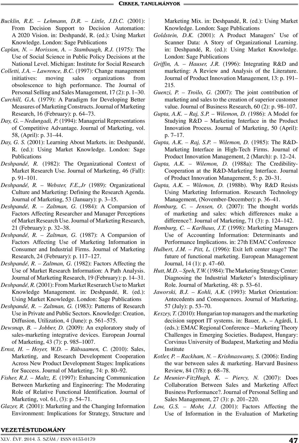 lletti, J.A. Lawrence, B.C. (1997): Change management initiatives: moving sales organizations from obsolescence to high performance. The Journal of Personal Selling and Sales Management, 17 (2): p.