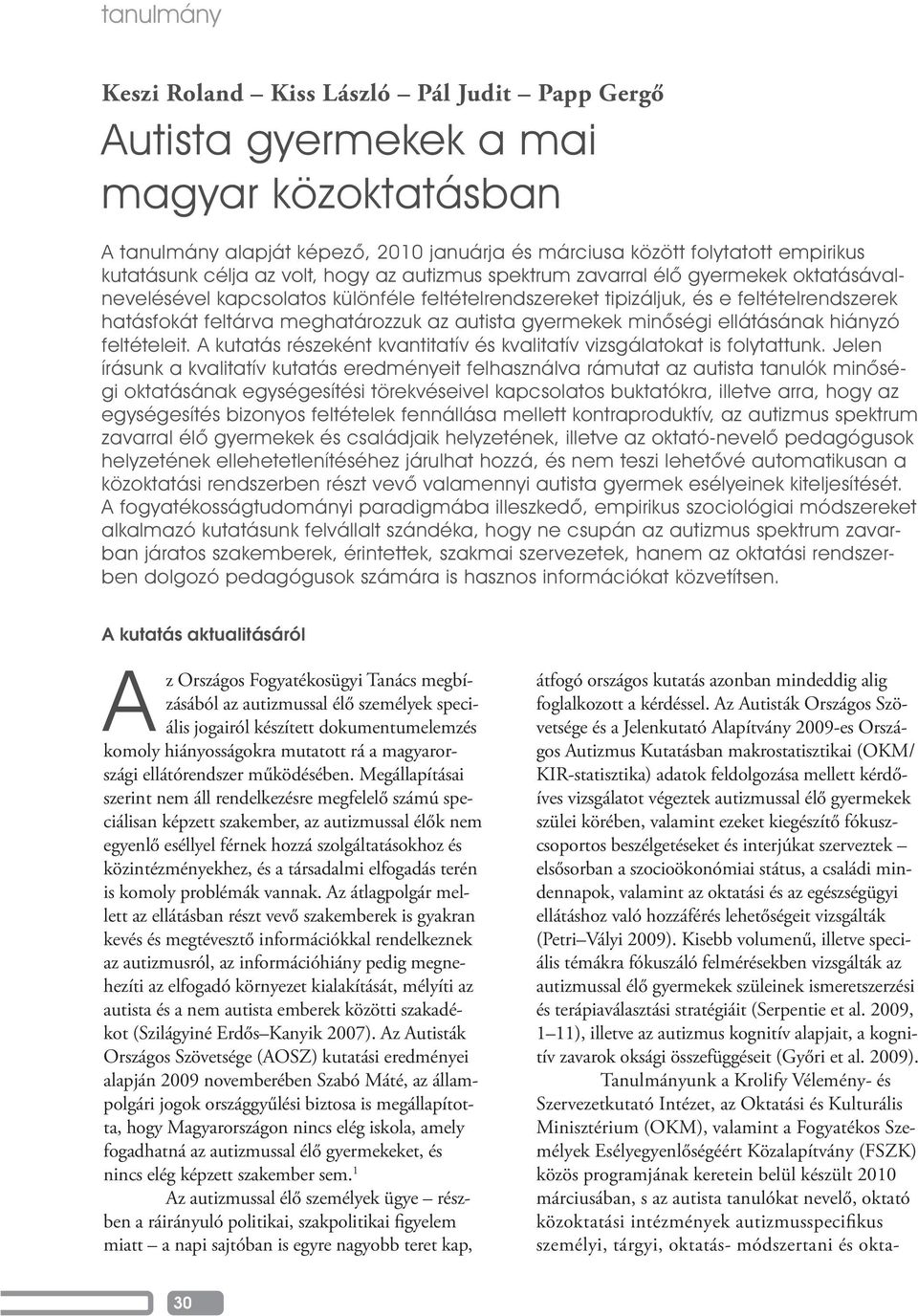 Jelen gi oktatásának egységesítési törekvéseivel kapcsolatos buktatókra, illetve arra, hogy az egységesítés bizonyos feltételek fennállása mellett kontraproduktív, az autizmus spektrum alkalmazó