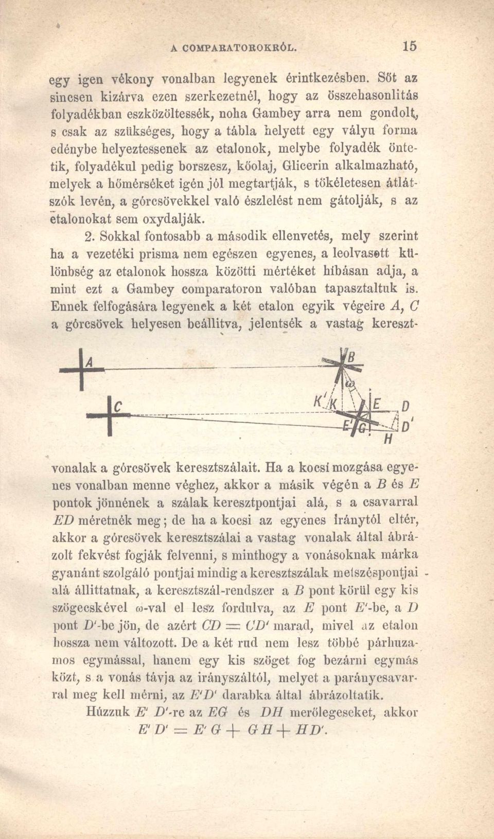 helyeztessenek az etalonok, melybe folyadék öntetik, folyadékul pedig borszesz, kőolaj, Glicerin alkalmazható, melyek a hömérséket igén jól megtartják, s tökéletesen átlátszók lévén, a górcsövekkel