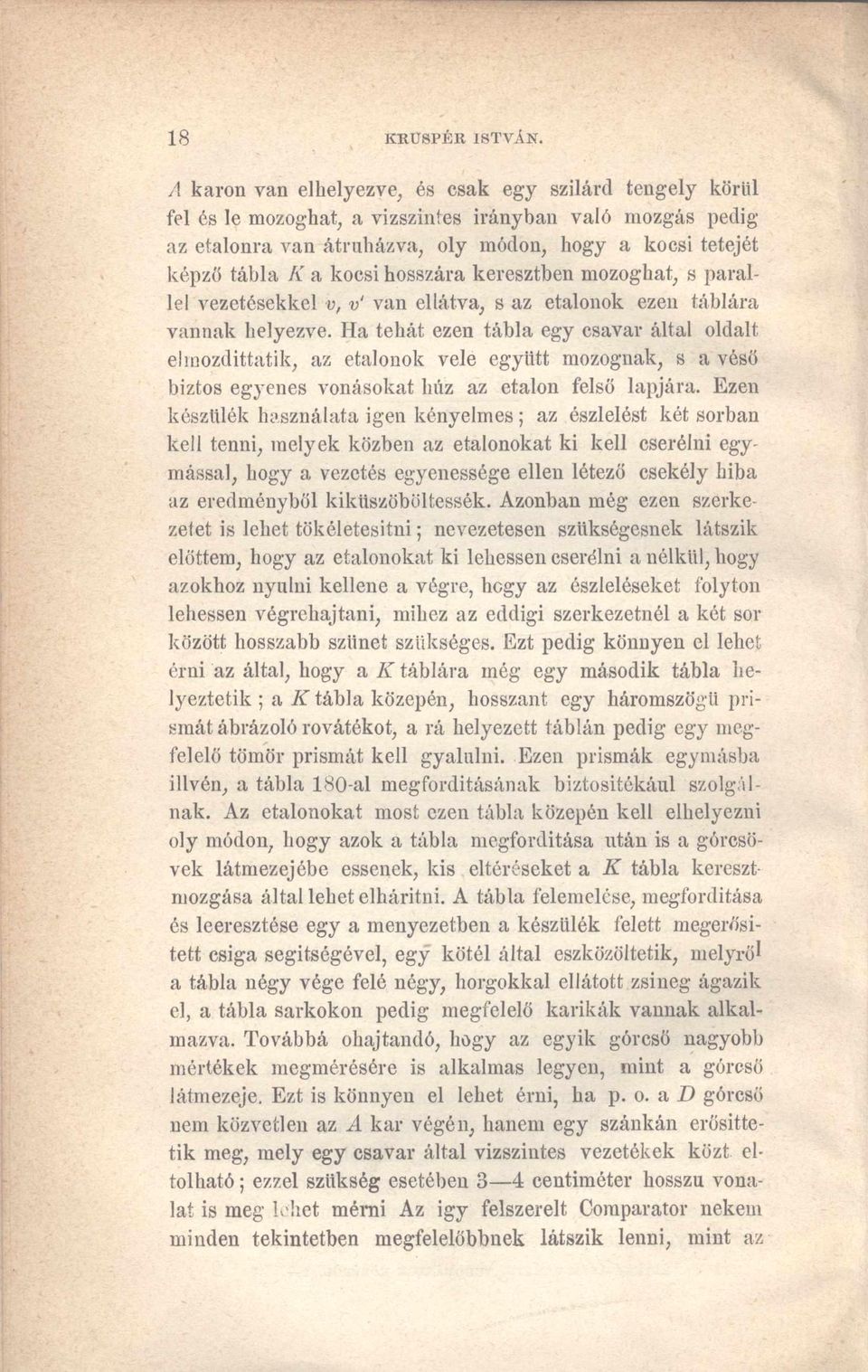 hosszára keresztben mozoghat, s parallel vezetésekkel v, v van ellátva, s az etalonok ezen táblára vannak helyezve.