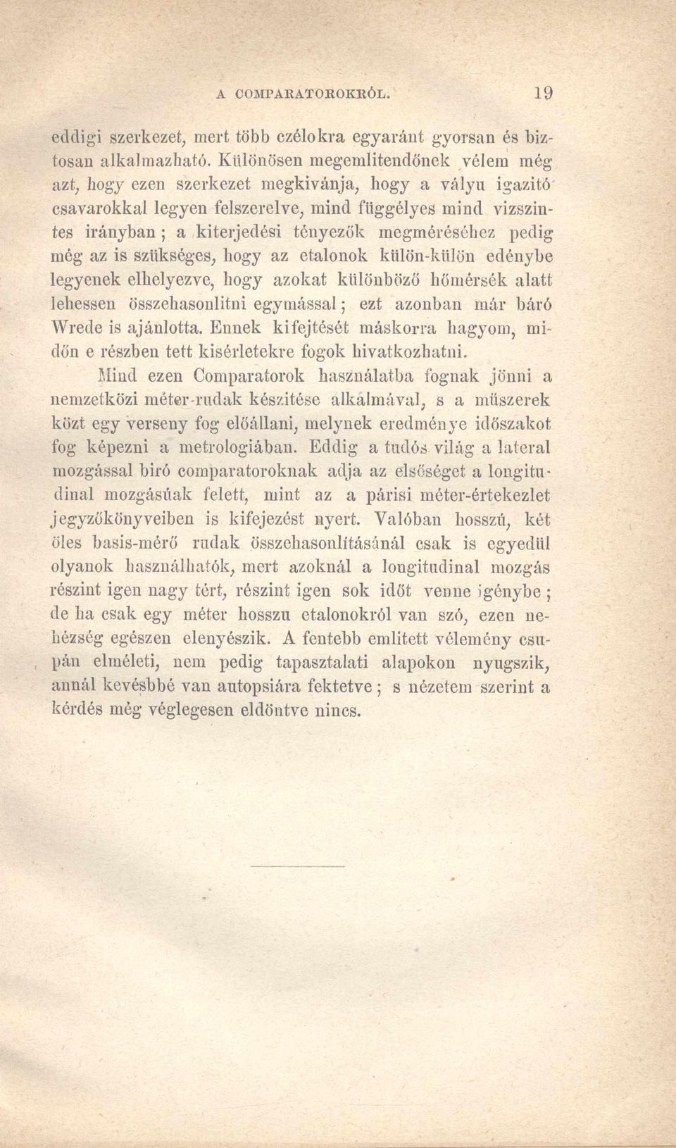 megméréséhez pedig még az is szükséges, hogy az etalonok külön-külön edénybe legyenek elhelyezve, hogy azokat különböző hőmérsék alatt lehessen összehasonlitni egymással; ezt azonban már báró Wrede