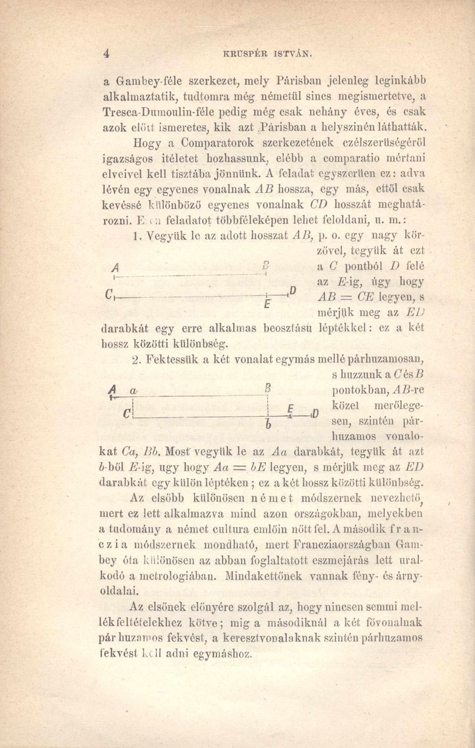 Tresca-Dnmoulin-féle pedig még csak nehány éves, és csak azok előtt ismeretes, kik azt Párisban a helyszínén láthatták.