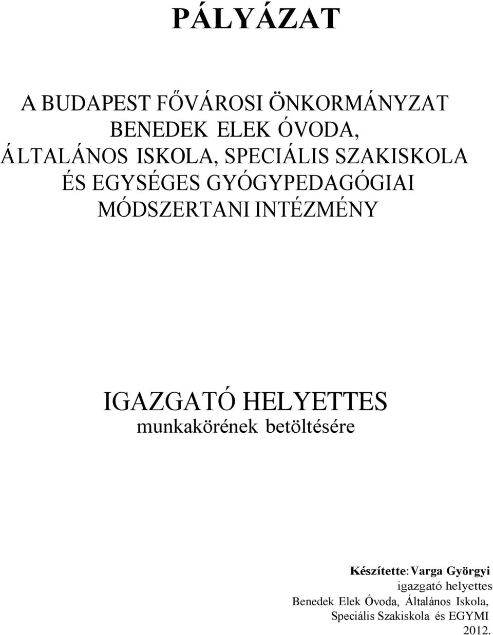 IGAZGATÓ HELYETTES munkakörének betöltésére Készítette: Varga Györgyi igazgató