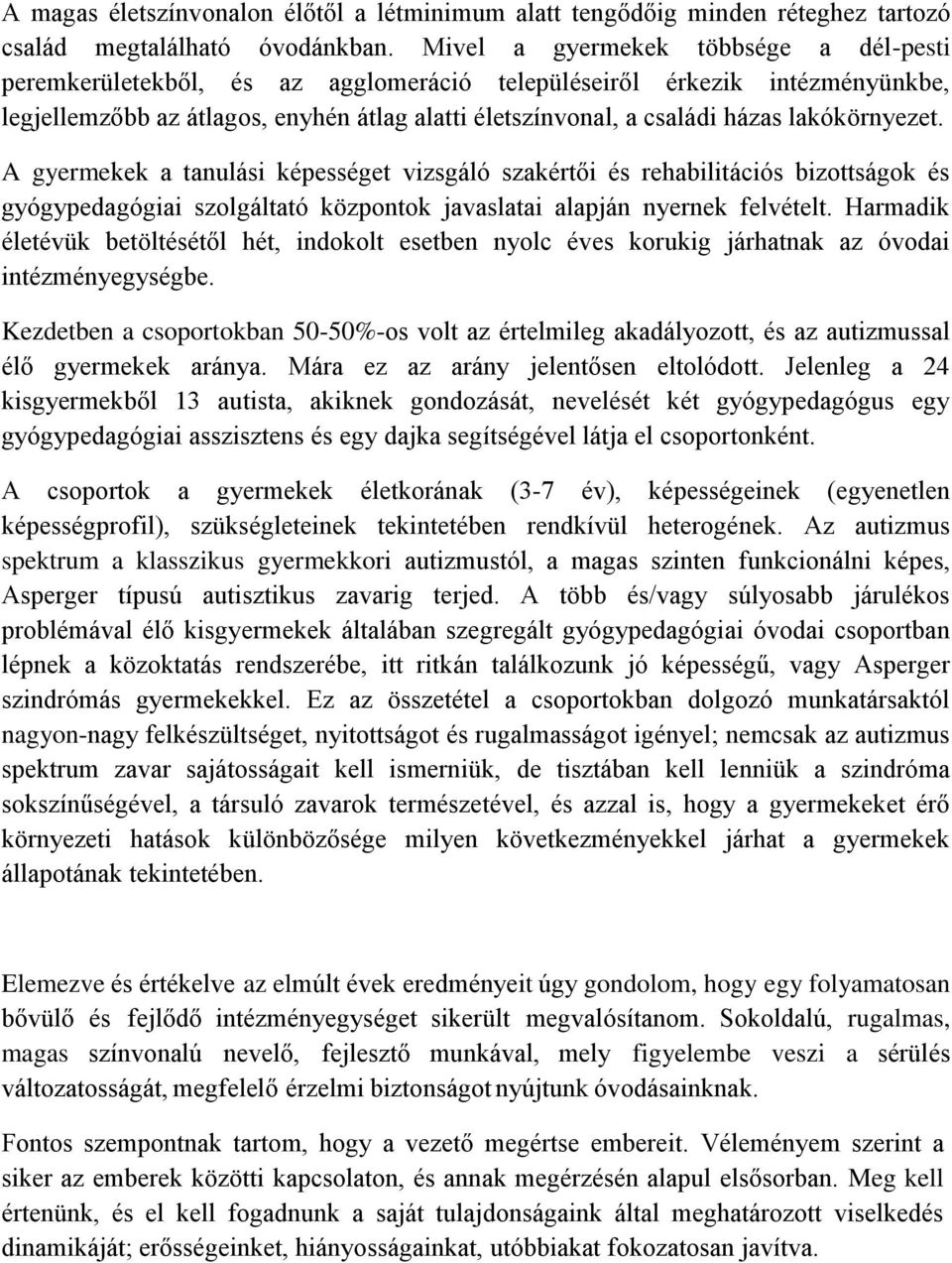 lakókörnyezet. A gyermekek a tanulási képességet vizsgáló szakértői és rehabilitációs bizottságok és gyógypedagógiai szolgáltató központok javaslatai alapján nyernek felvételt.