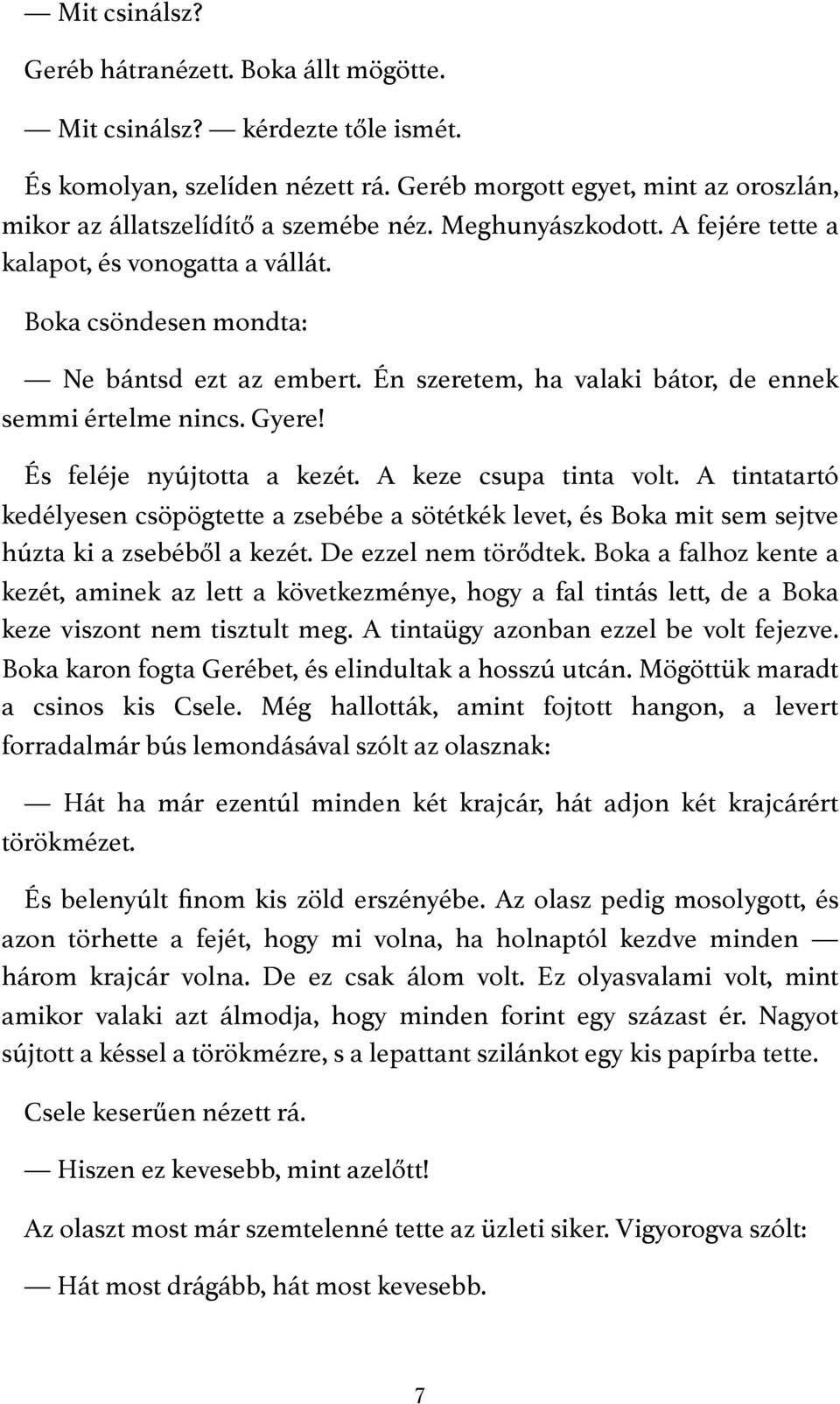 És feléje nyújtotta a kezét. A keze csupa tinta volt. A tintatartó kedélyesen csöpögtette a zsebébe a sötétkék levet, és Boka mit sem sejtve húzta ki a zsebéből a kezét. De ezzel nem törődtek.