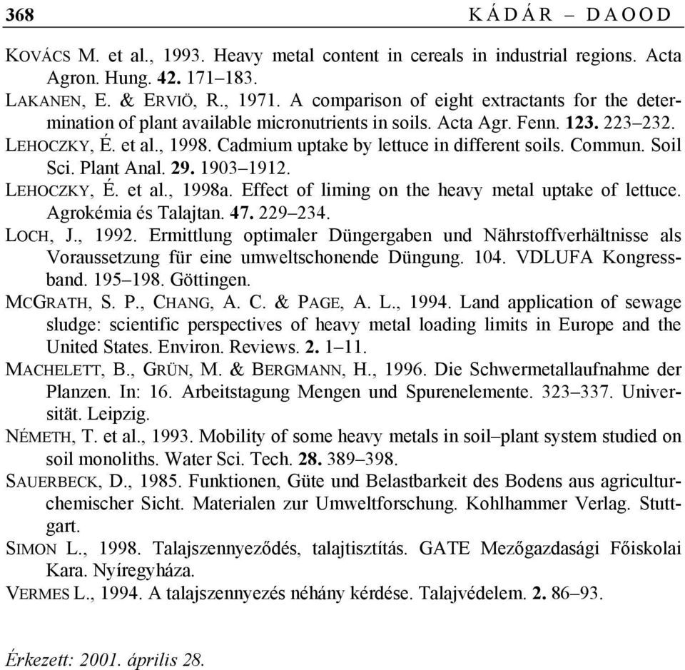 Cadmium uptake by lettuce in different soils. Commun. Soil Sci. Plant Anal. 29. 1903 1912. LEHOCZKY, É. et al., 1998a. Effect of liming on the heavy metal uptake of lettuce. Agrokémia és Talajtan. 47.