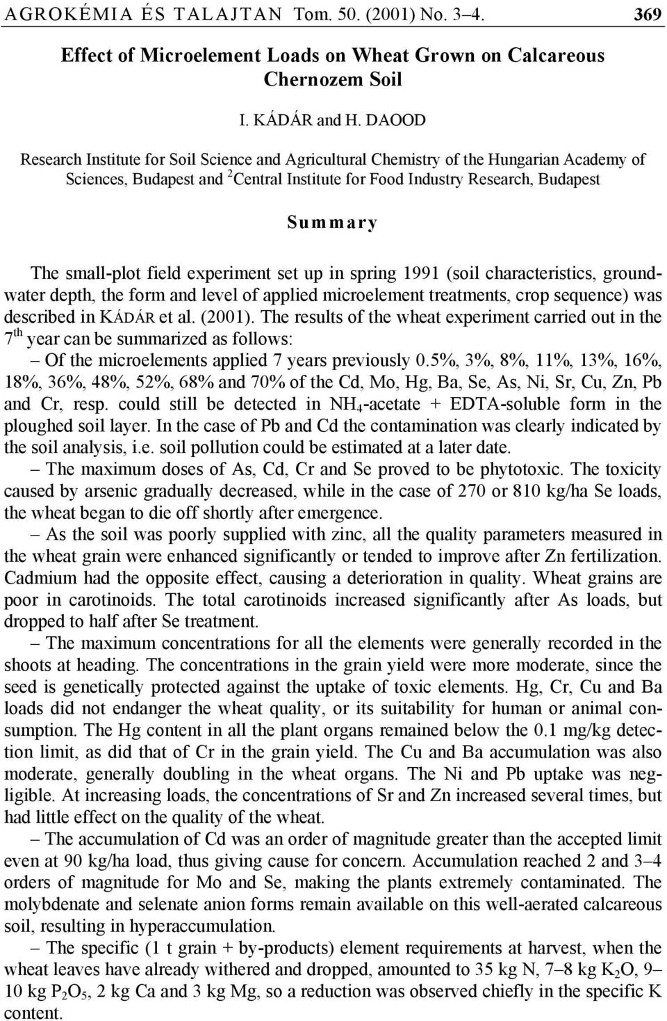 field experiment set up in spring 1991 (soil characteristics, groundwater depth, the form and level of applied microelement treatments, crop sequence) was described in KÁDÁR et al. (2001).